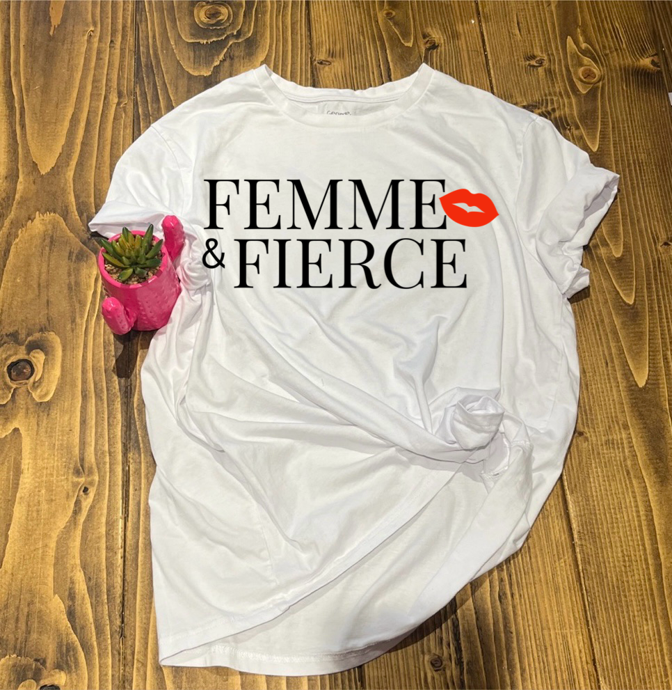 FEMME&FIERCE T SHIRT
